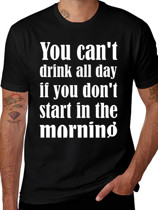 Funny Drinking T-Shirt - You Cant Drink All Day Tee