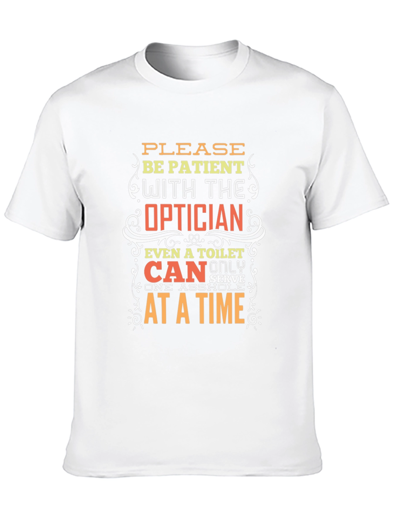 Optician Humor T-Shirt: Patient Please!