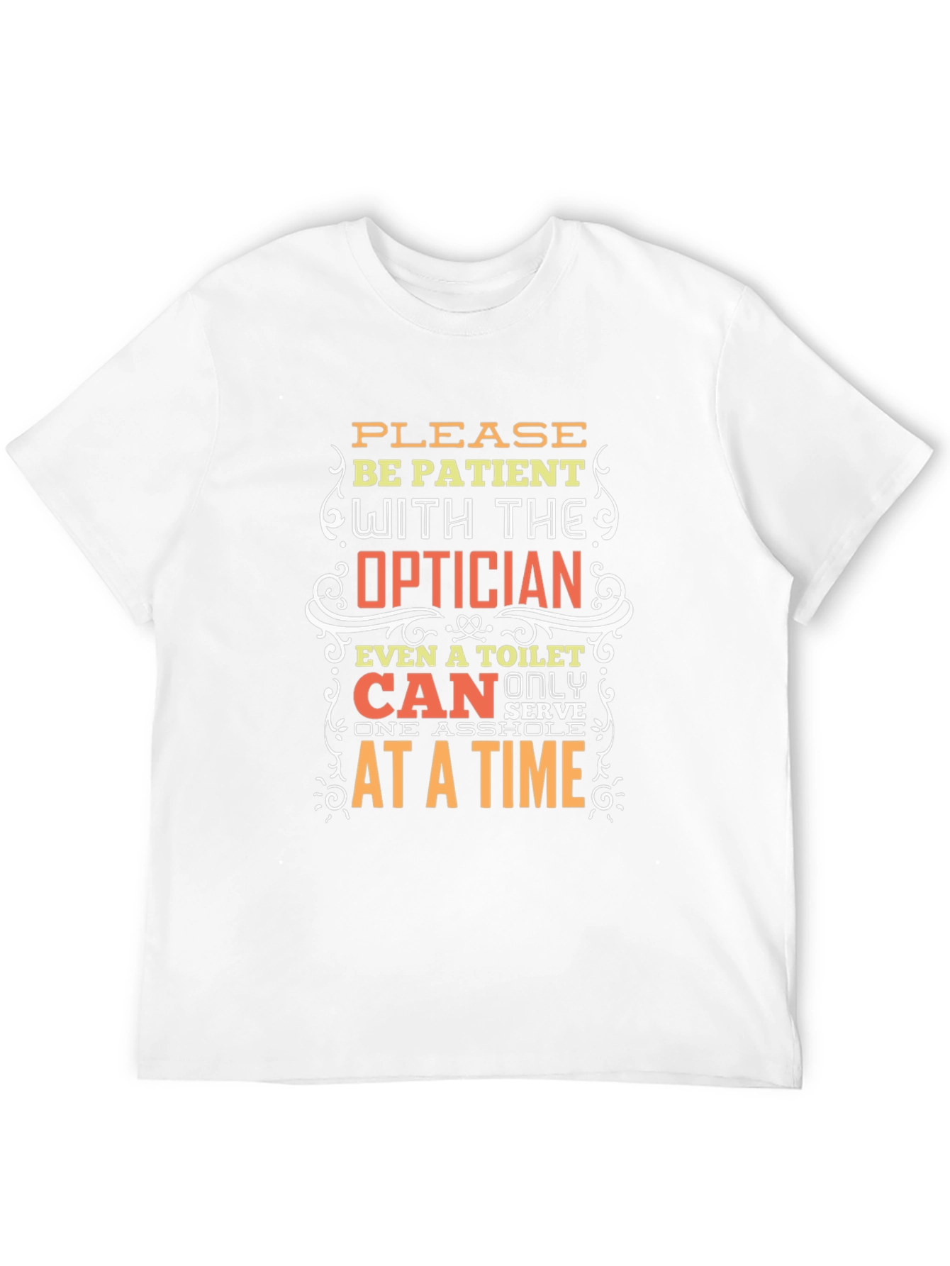 Optician Humor T-Shirt: Patient Please!