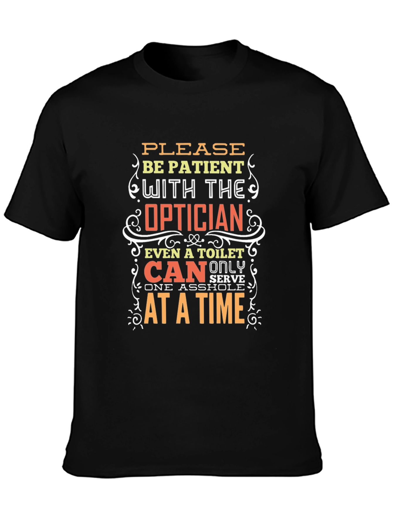 Optician Humor T-Shirt: Patient Please!