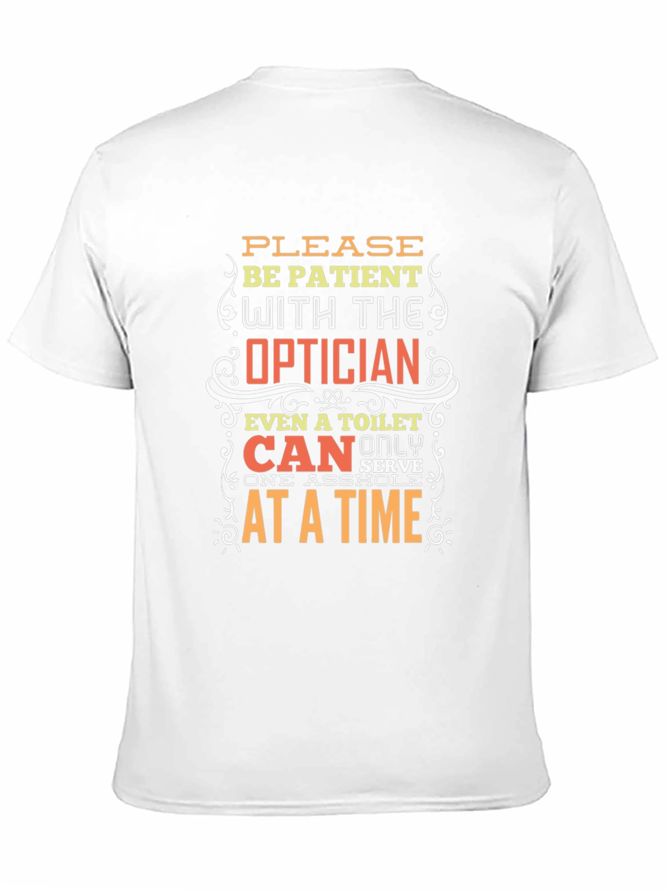 Optician Humor T-Shirt: Patient Please!