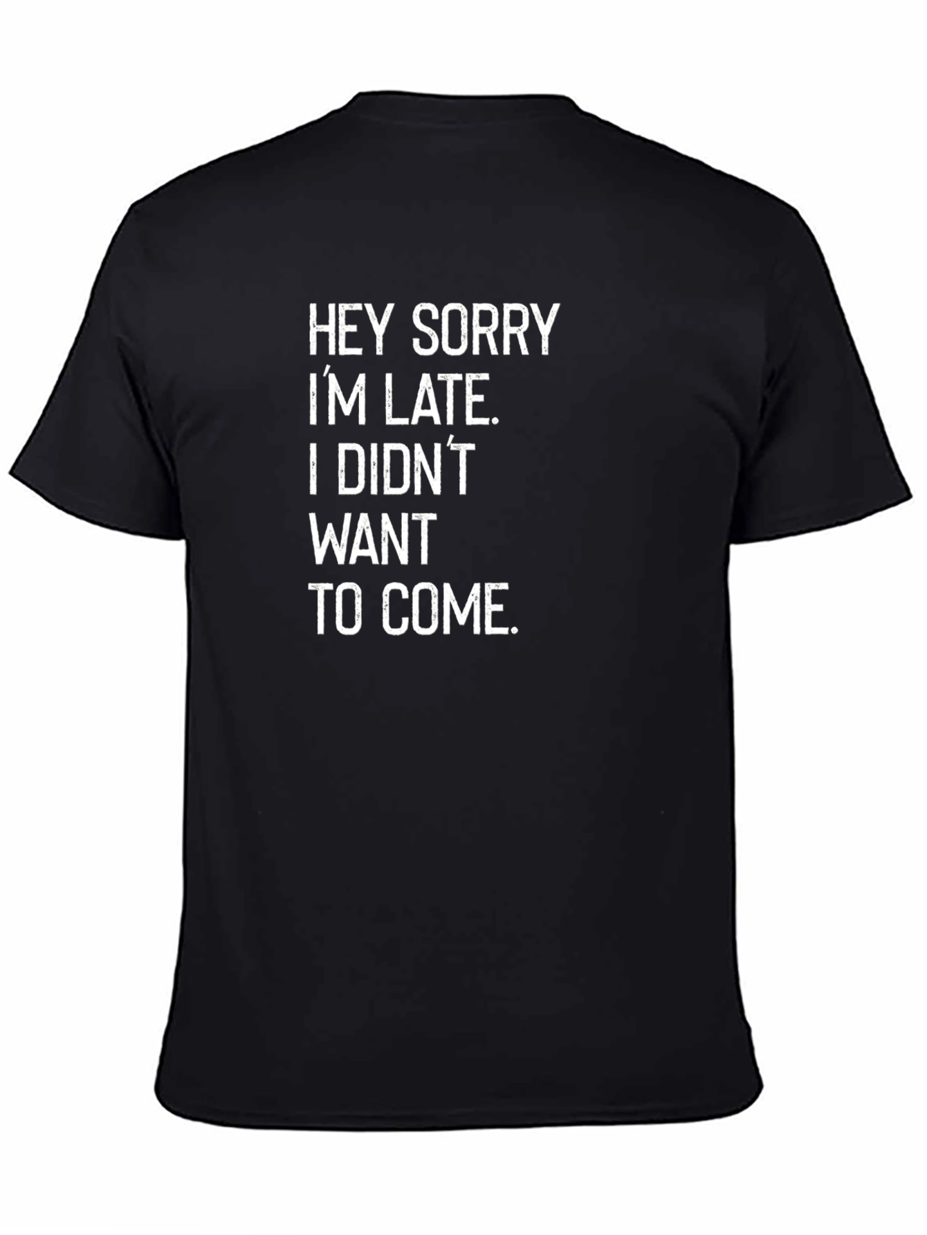 Funny Sarcastic T-Shirt - Hey Sorry Im Late