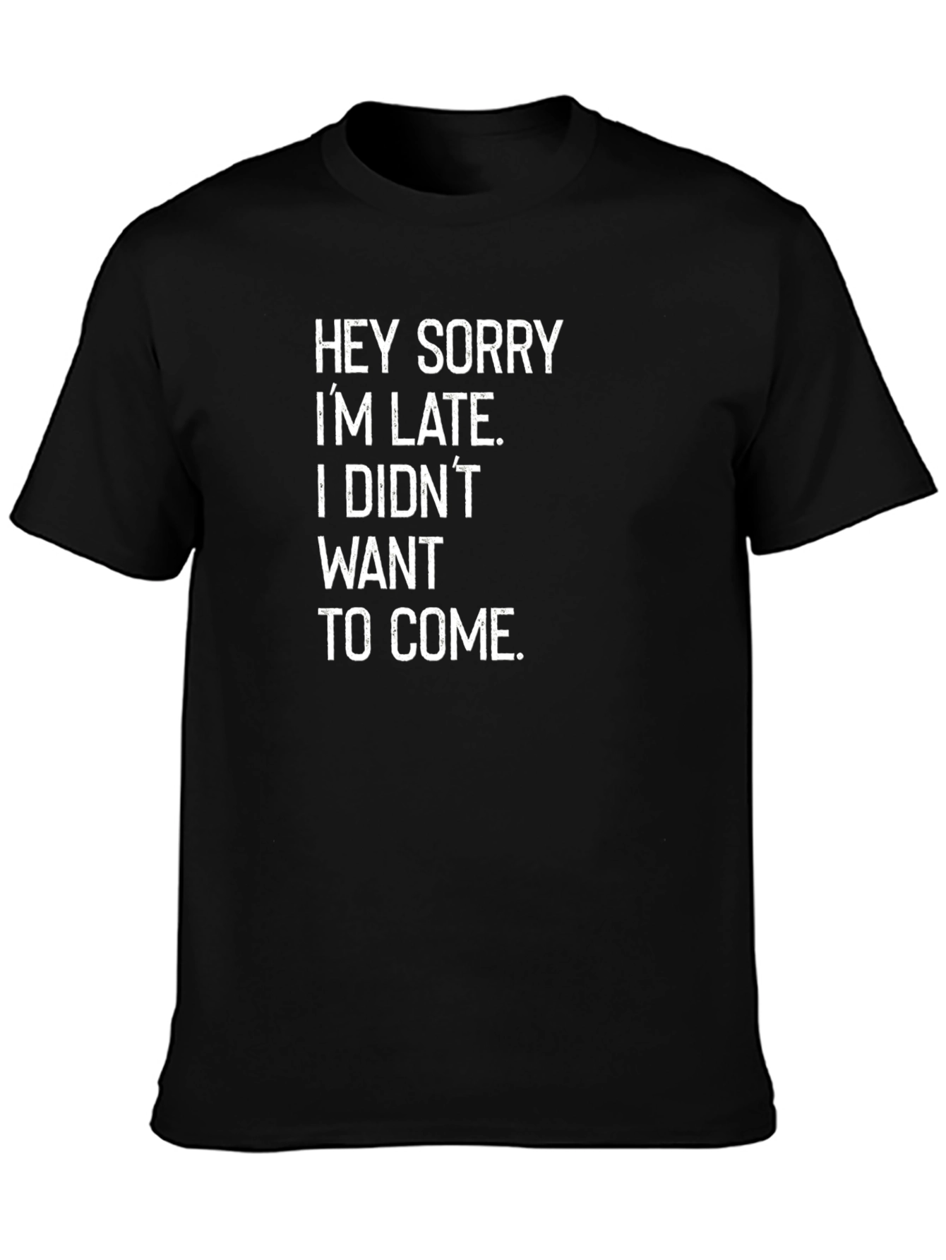 Funny Sarcastic T-Shirt - Hey Sorry Im Late