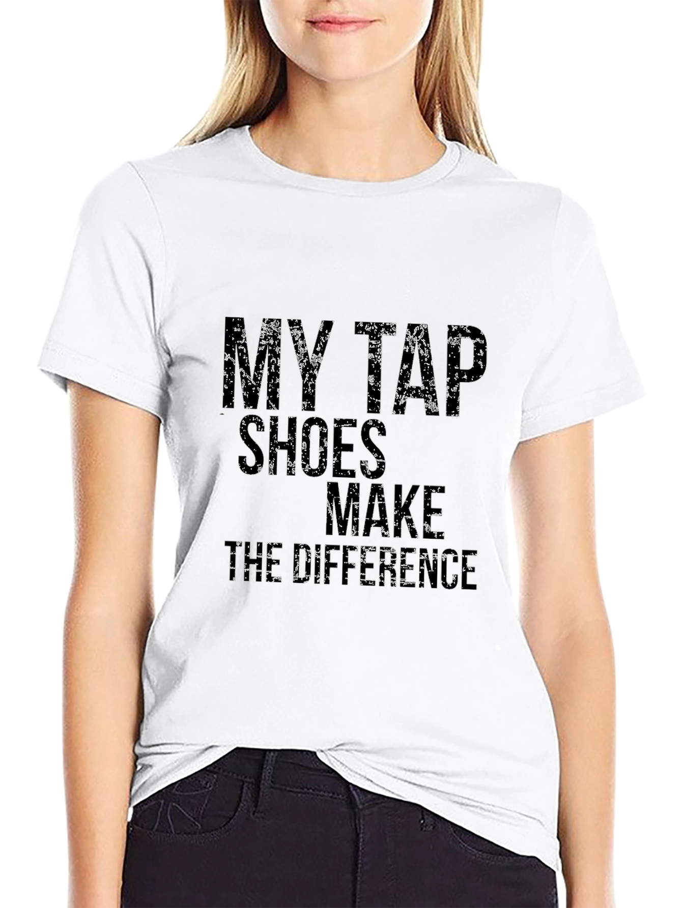 Tap Dance T-Shirt: My Tap Shoes Make The Difference