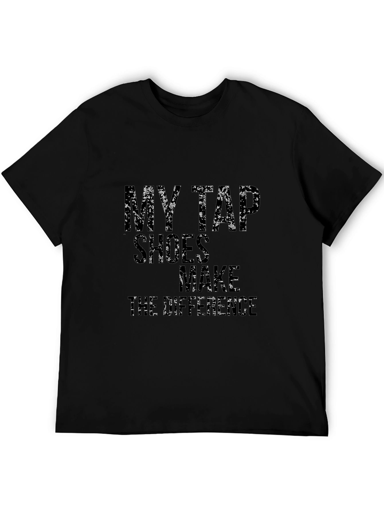 Tap Dance T-Shirt: My Tap Shoes Make The Difference