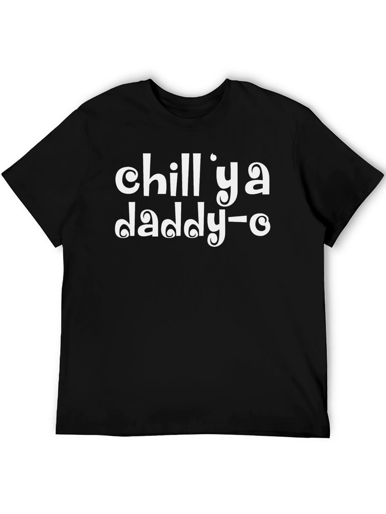 Chill Ya Daddy-O Black T-Shirt