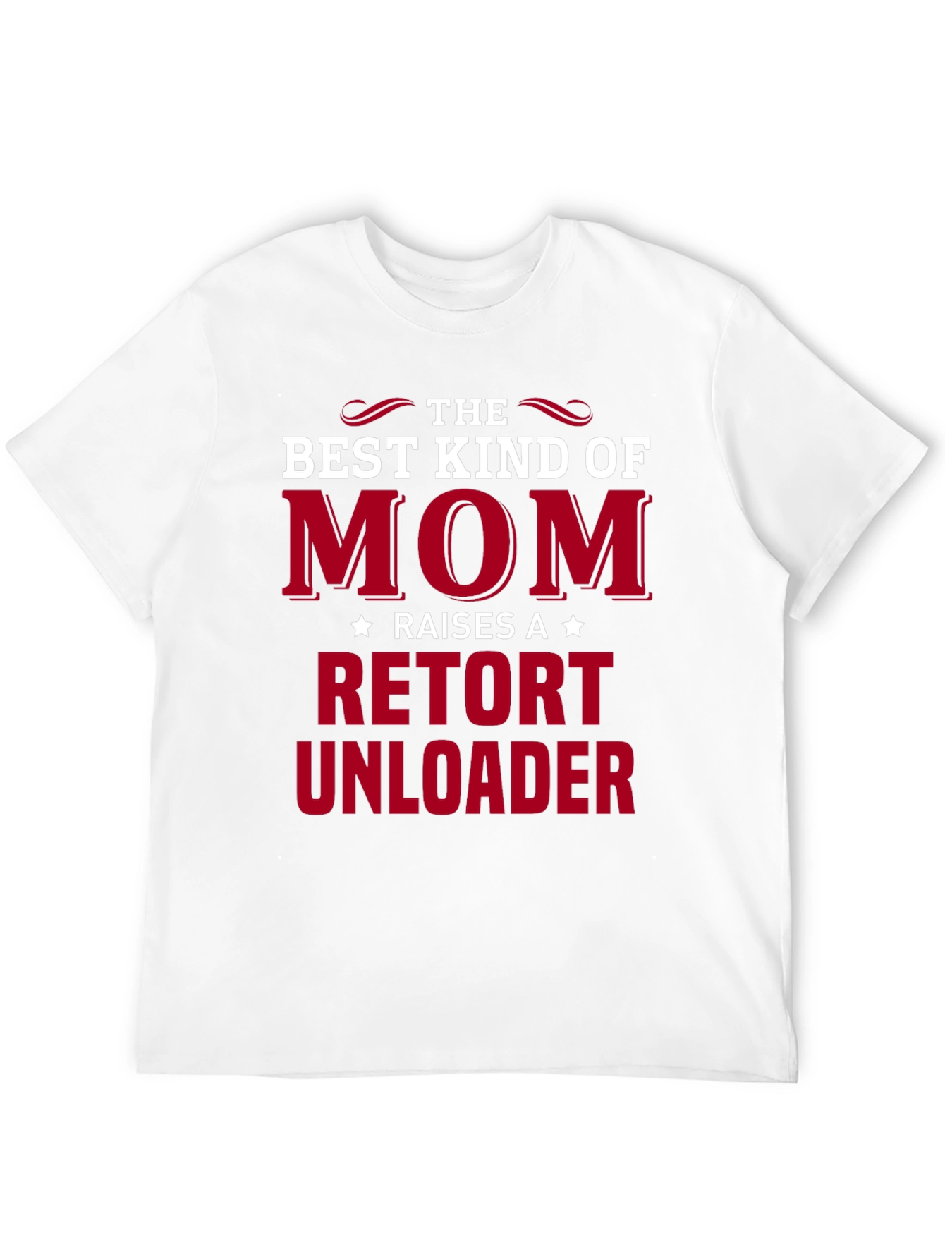 Best Kind of Mom Retort Unloader T-Shirt