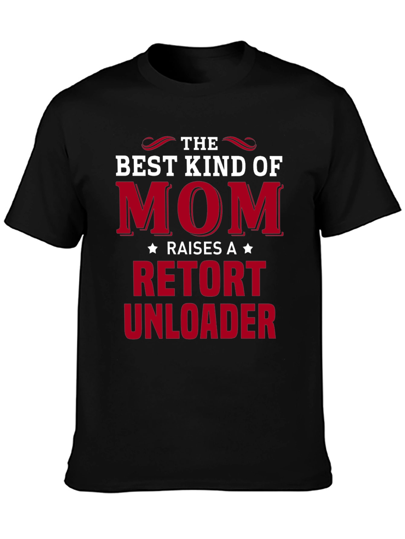 Best Kind of Mom Retort Unloader T-Shirt