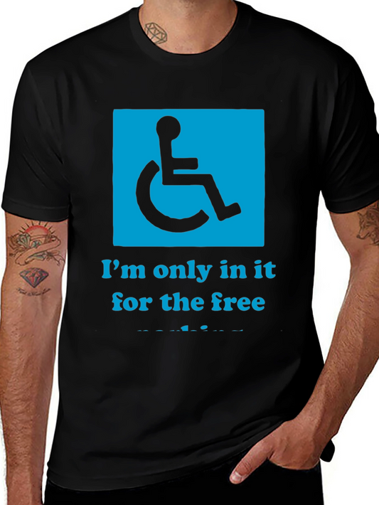 Im Only In It For The Free T-Shirt - Funny Disability Tee