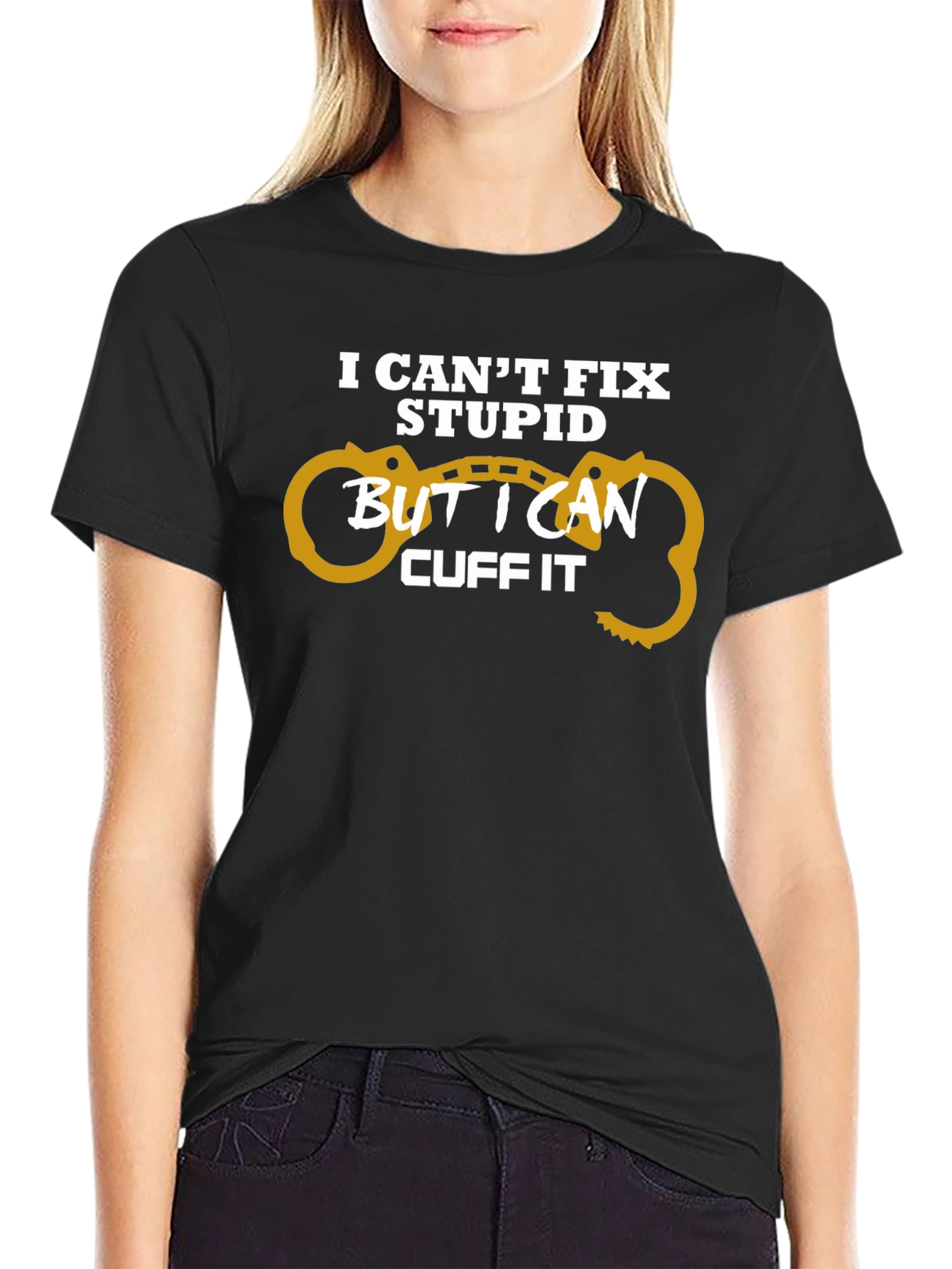 I Cant Fix Stupid Cuff It T-Shirt