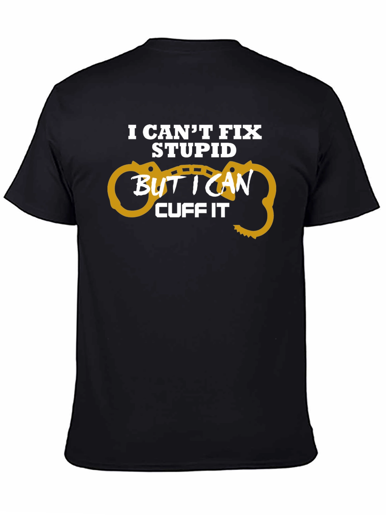 I Cant Fix Stupid Cuff It T-Shirt