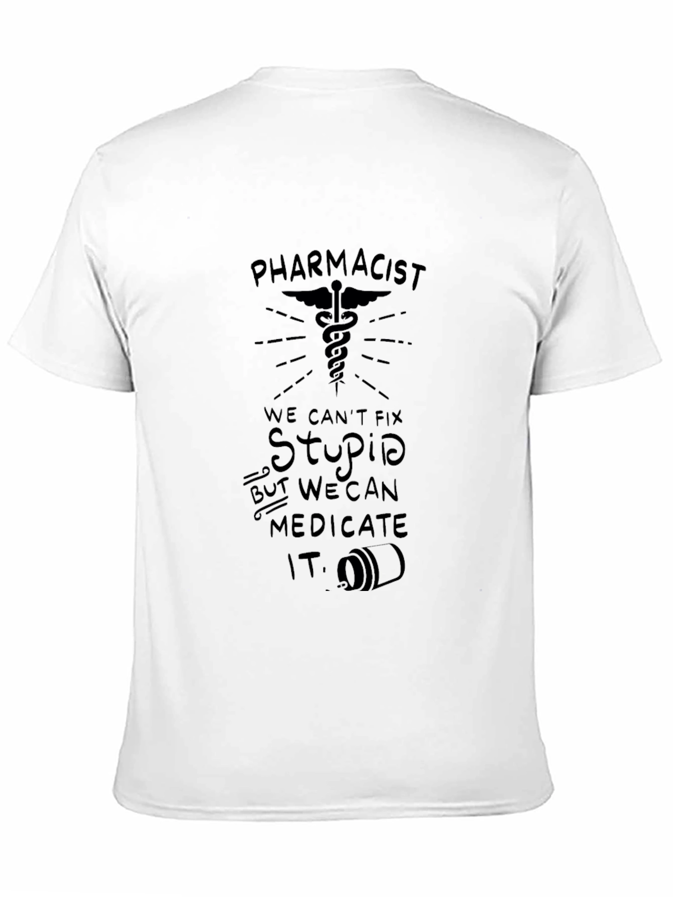 Pharmacist: We Can Medicate Stupid T-Shirt