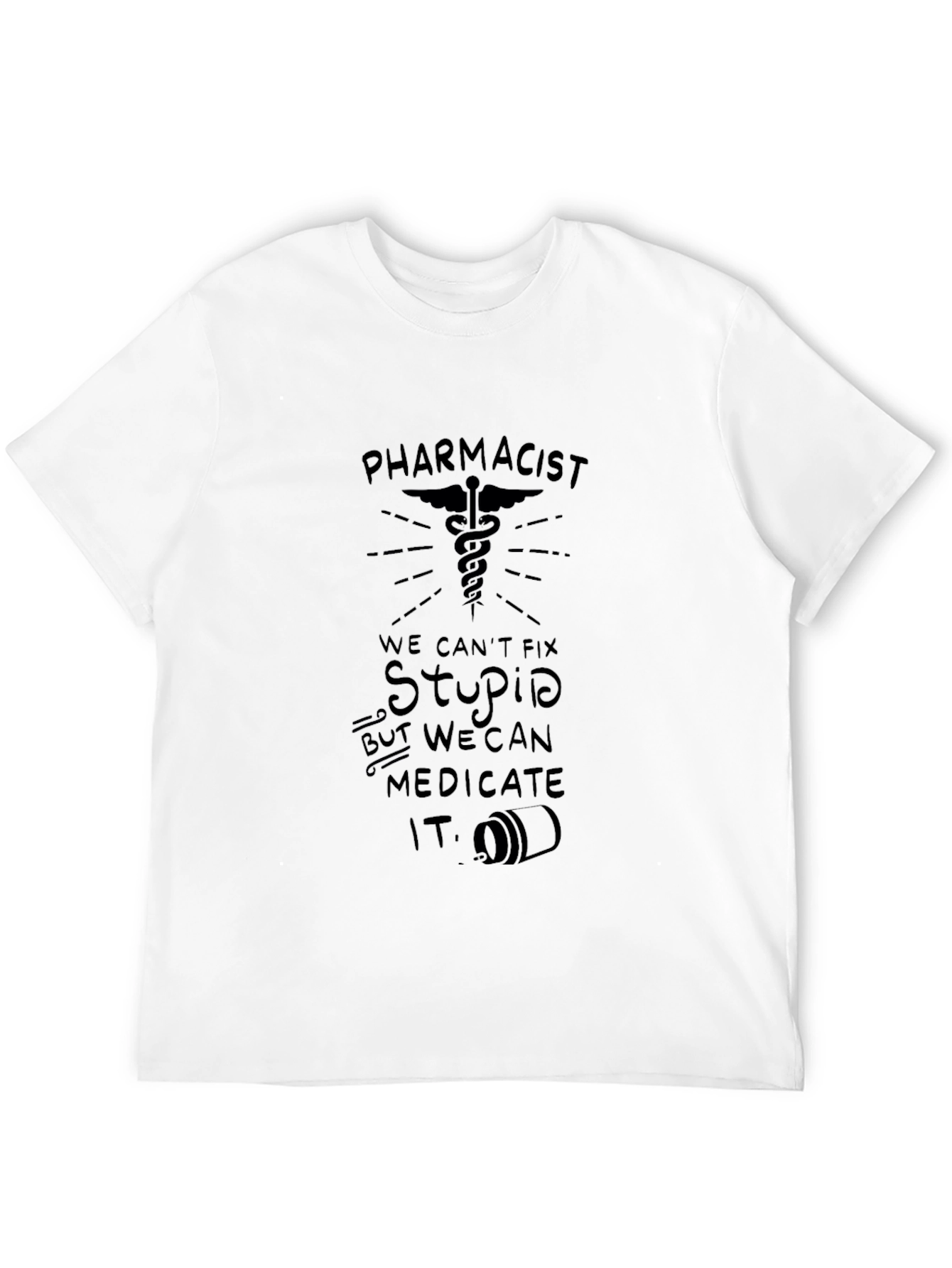 Pharmacist: We Can Medicate Stupid T-Shirt