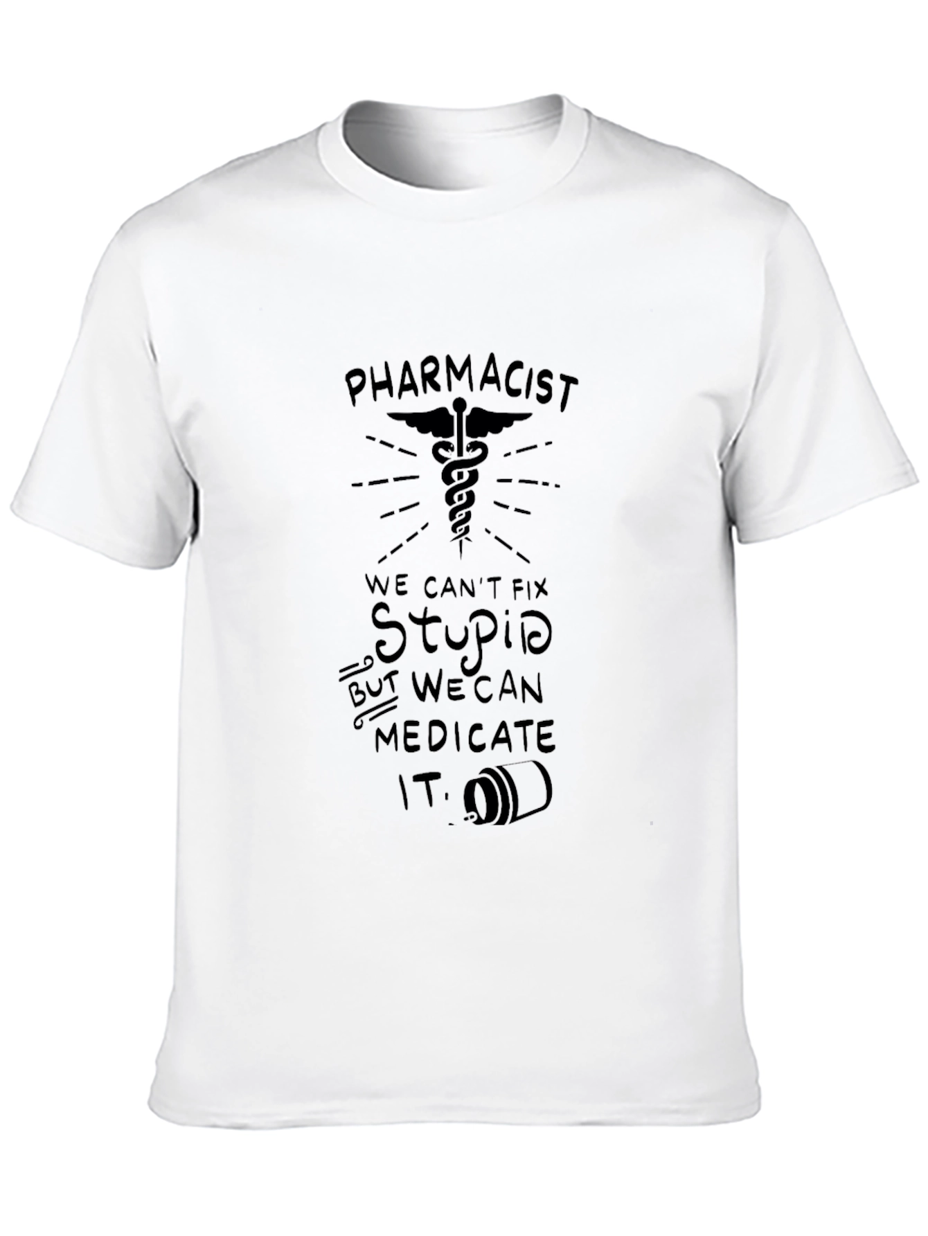 Pharmacist: We Can Medicate Stupid T-Shirt