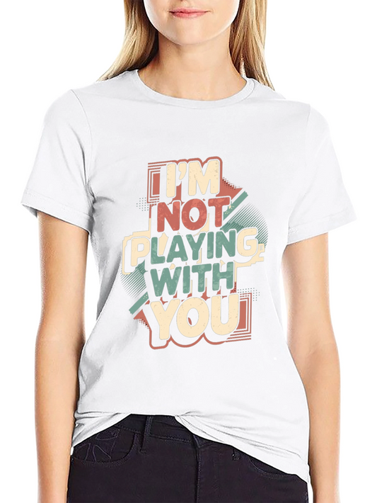 Im Not Playing With You Graphic Tee