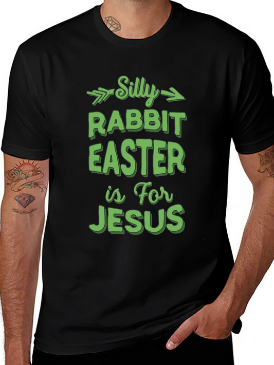 Silly Rabbit Easter T-Shirt - For Jesus