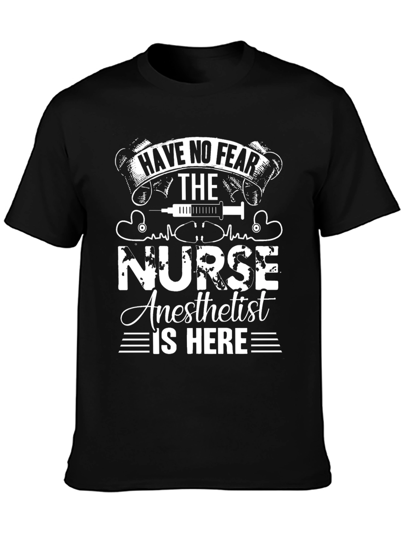 Nurse Anesthetist T-Shirt - Have No Fear!