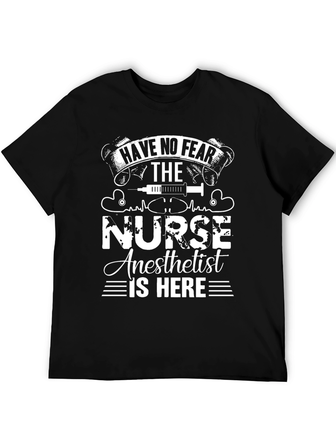 Nurse Anesthetist T-Shirt - Have No Fear!