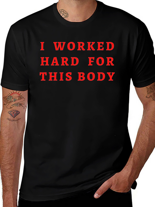 I Worked Hard for This Body Graphic Tee