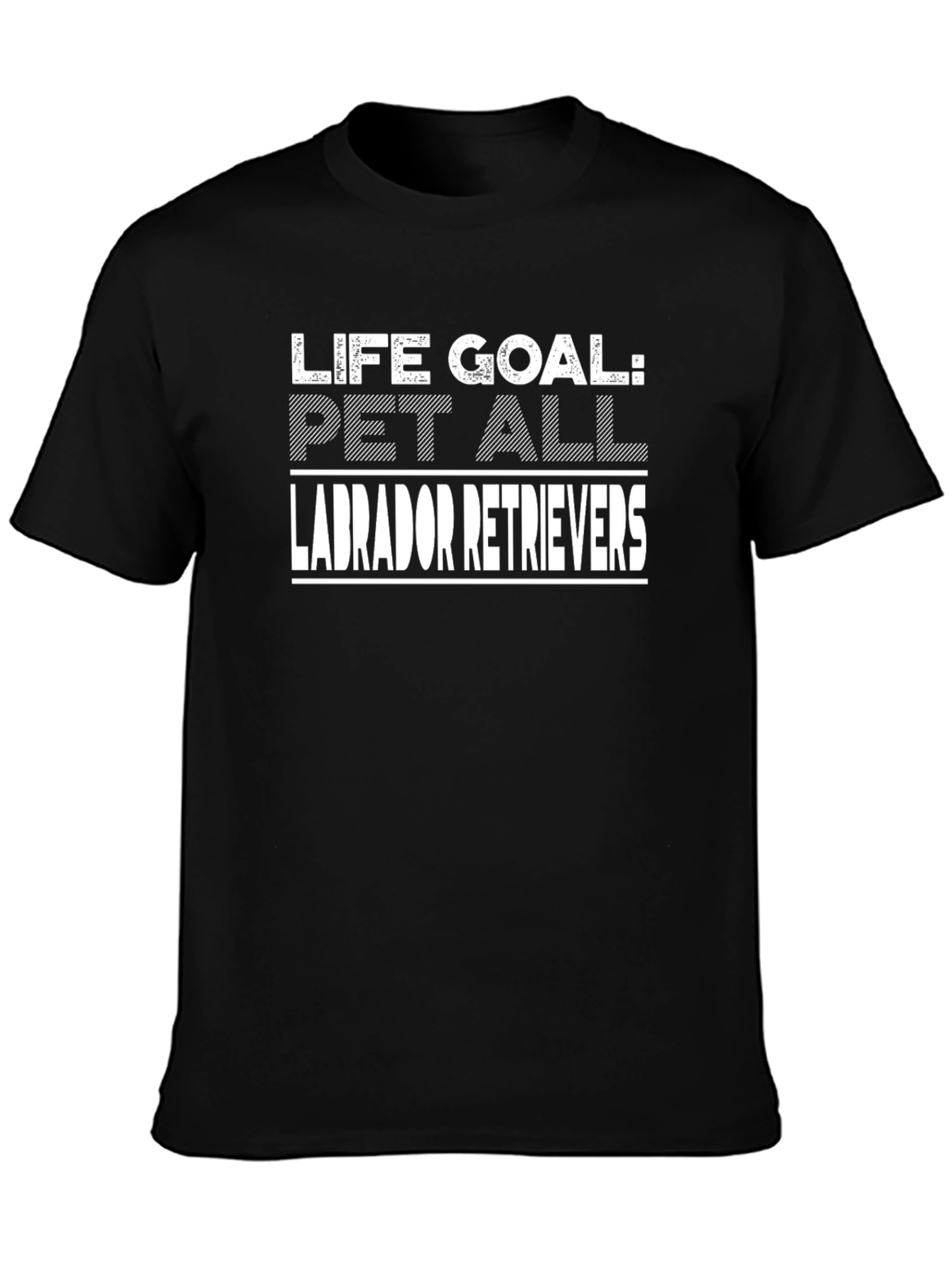 Life Goal: Pet All Labrador Retrievers T-Shirt