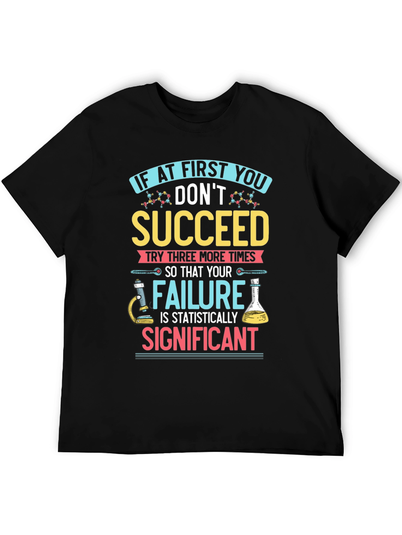Scientist T-Shirt: If At First You Dont Succeed