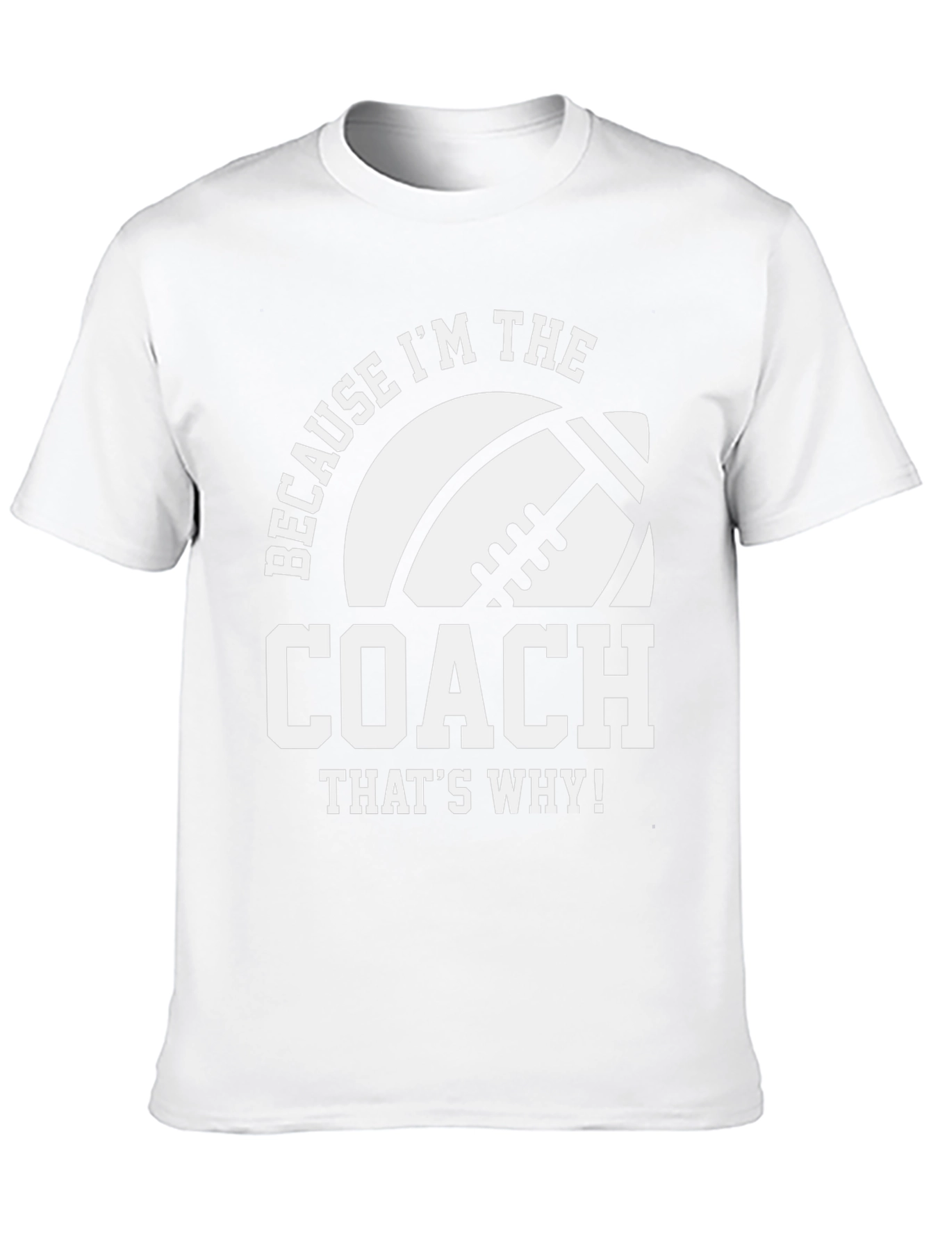 Coach T-Shirt - Because Im the Coach - Football
