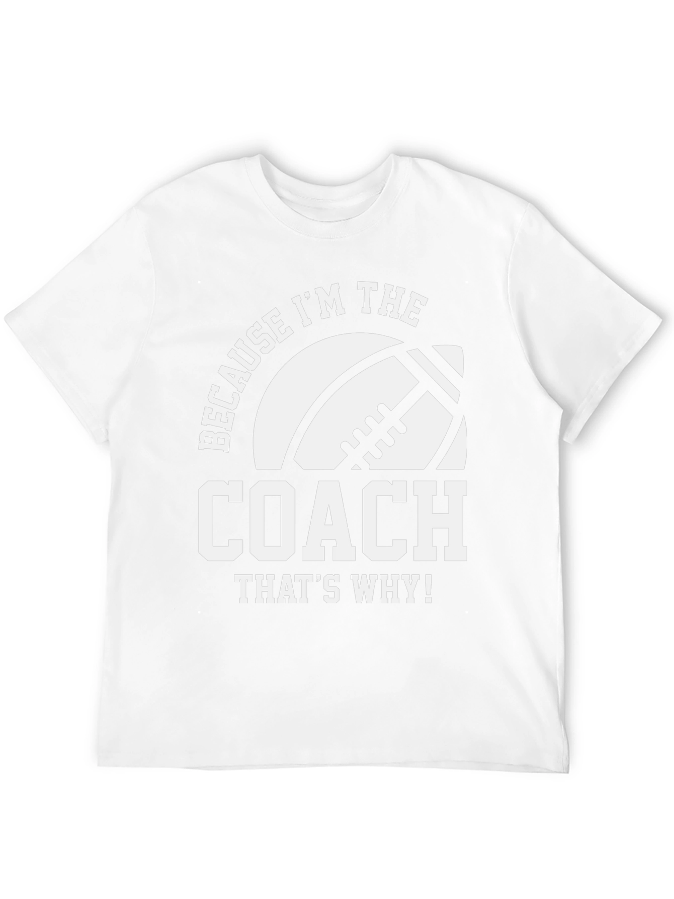 Coach T-Shirt - Because Im the Coach - Football