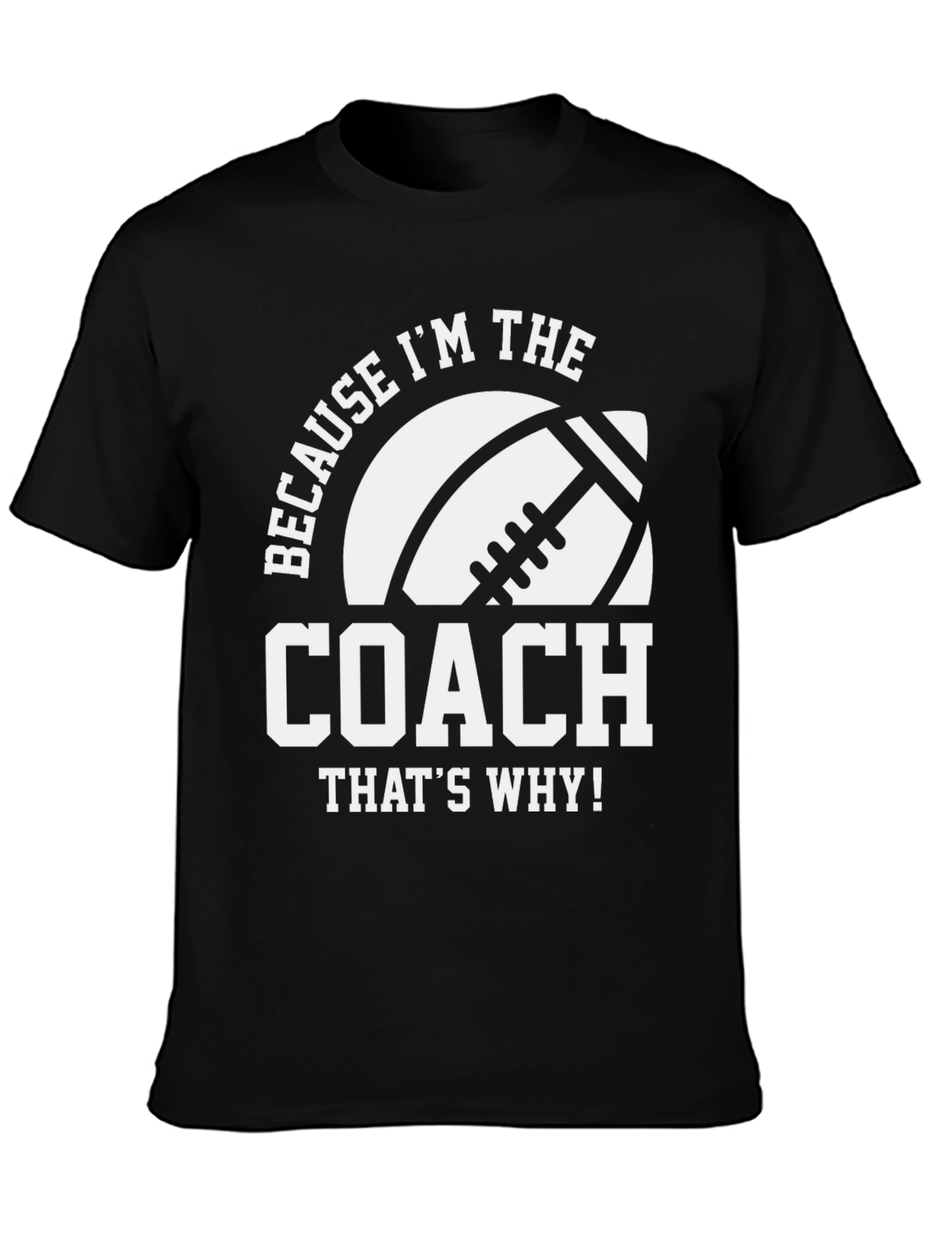 Coach T-Shirt - Because Im the Coach - Football