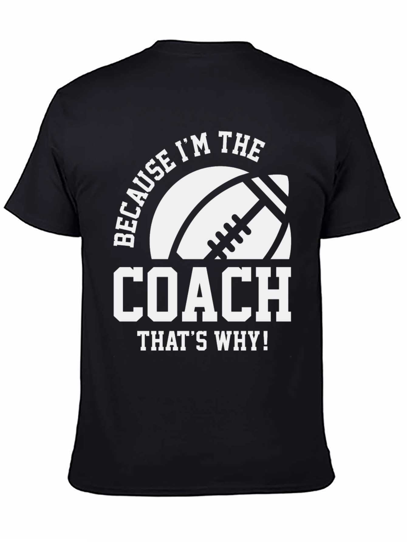 Coach T-Shirt - Because Im the Coach - Football
