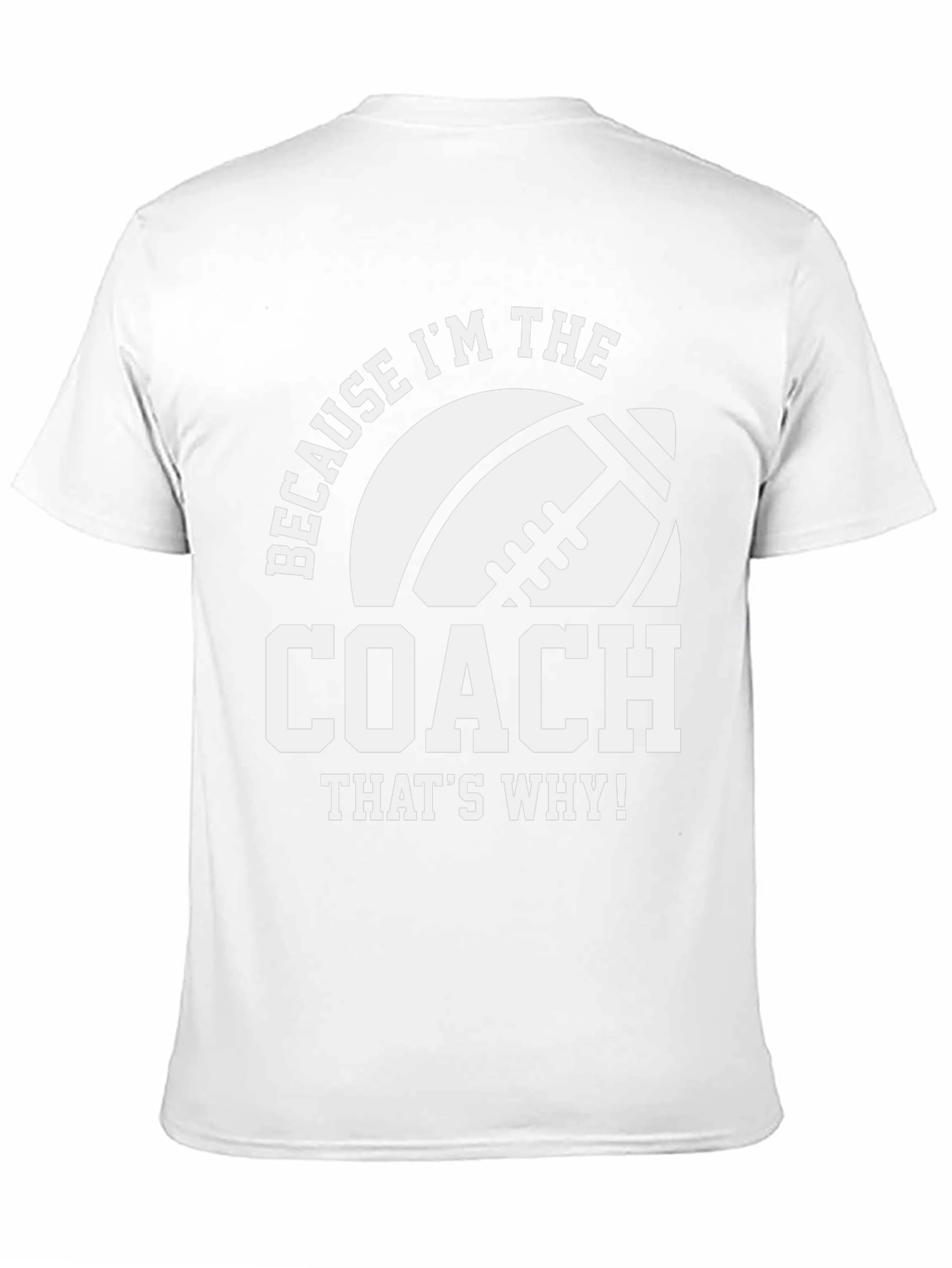 Coach T-Shirt - Because Im the Coach - Football