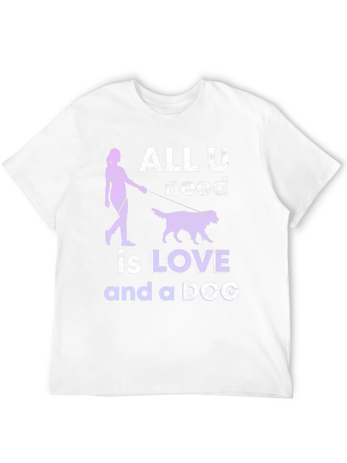 All You Need Is Love And A Dog T-Shirt