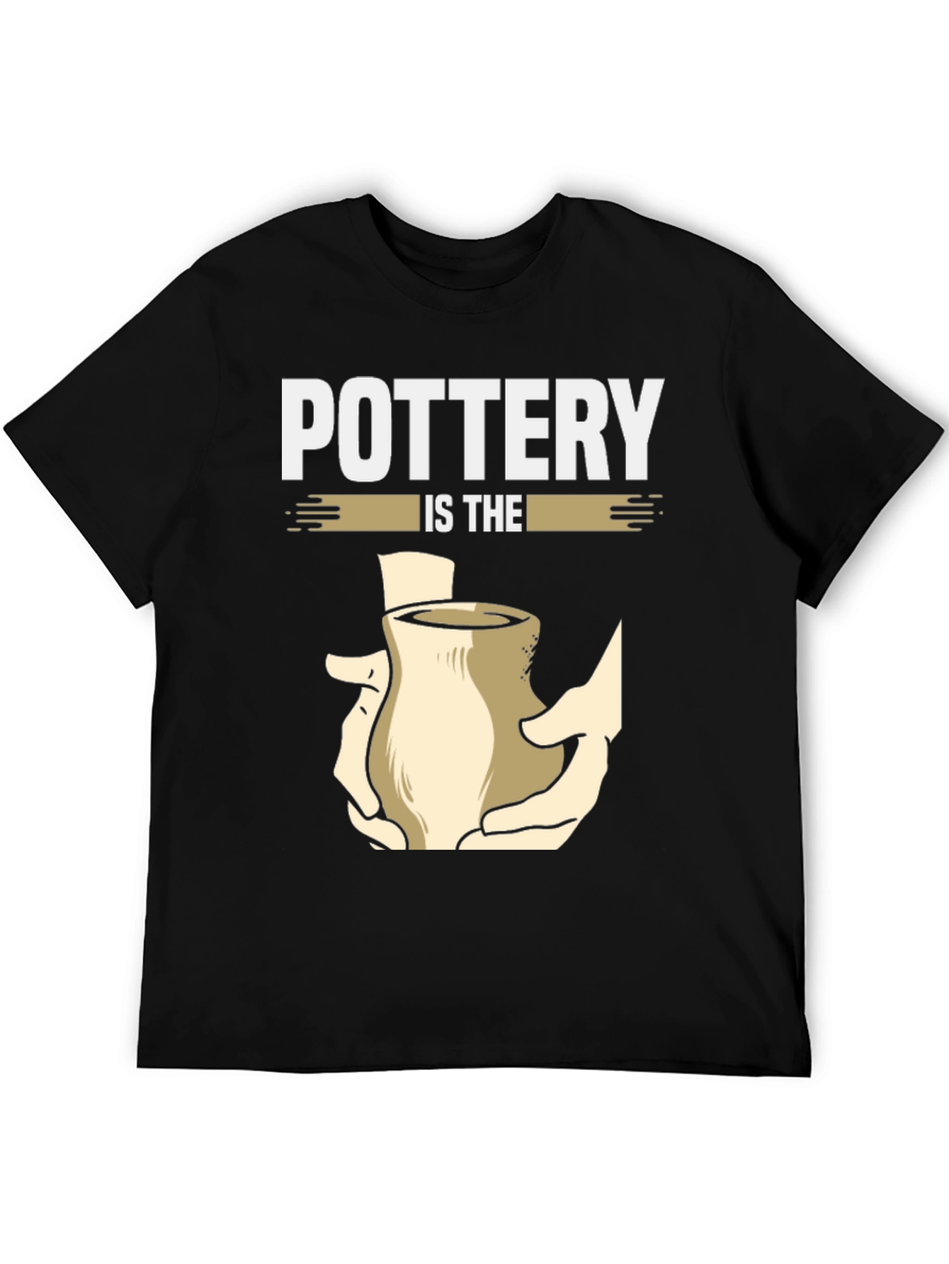 Pottery Is The Hands On Art T-Shirt