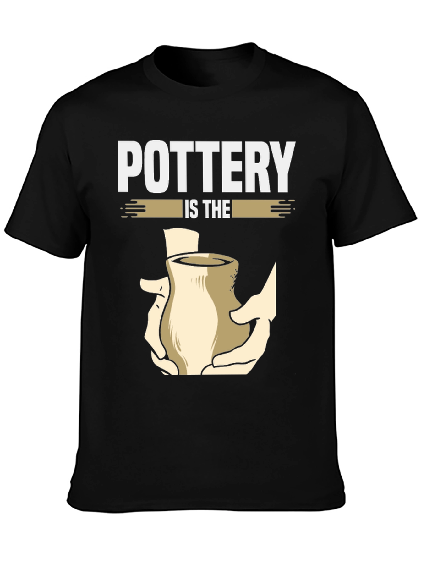 Pottery Is The Hands On Art T-Shirt