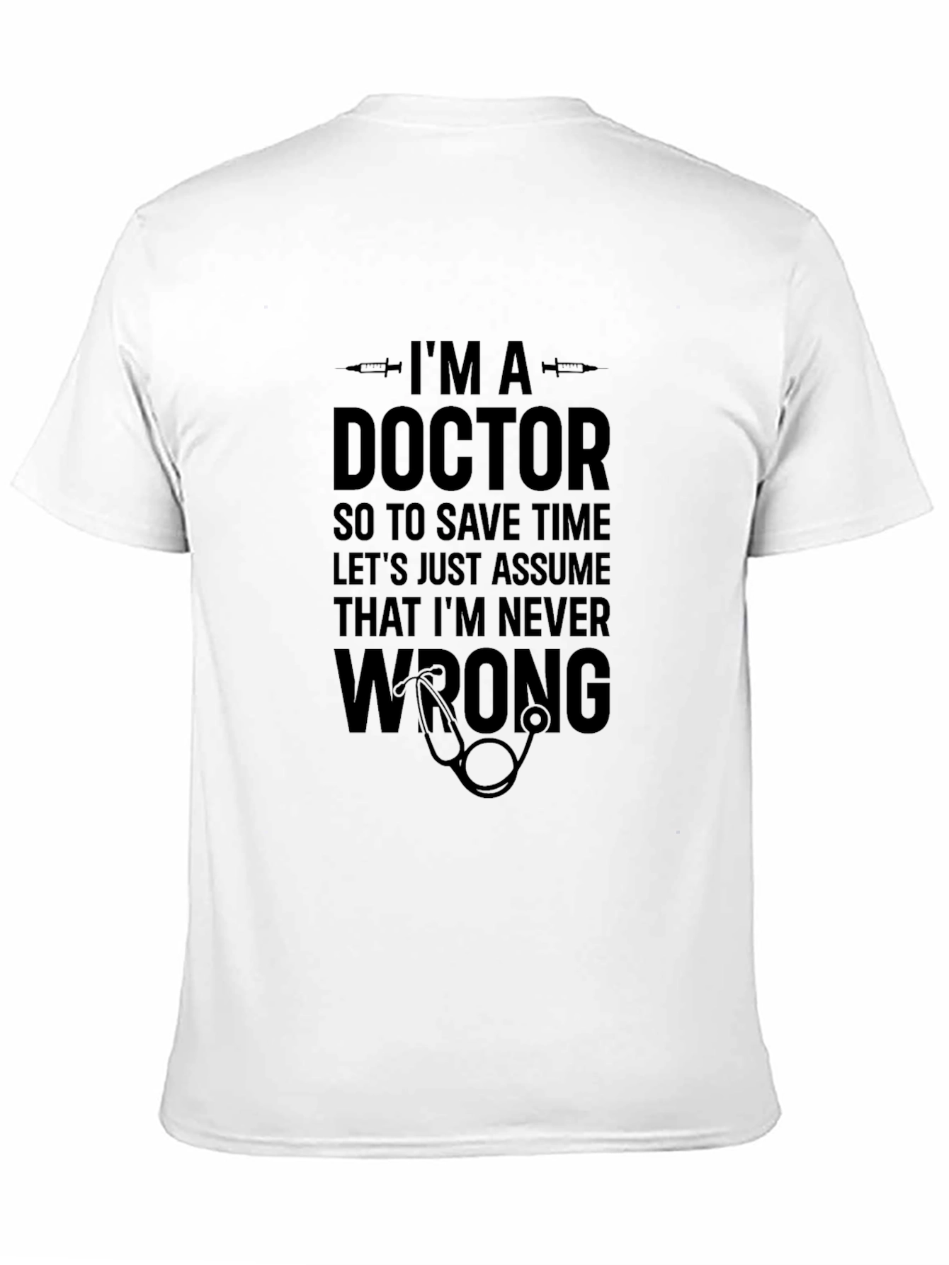 Doctor Humor T-Shirt: Im Never Wrong!