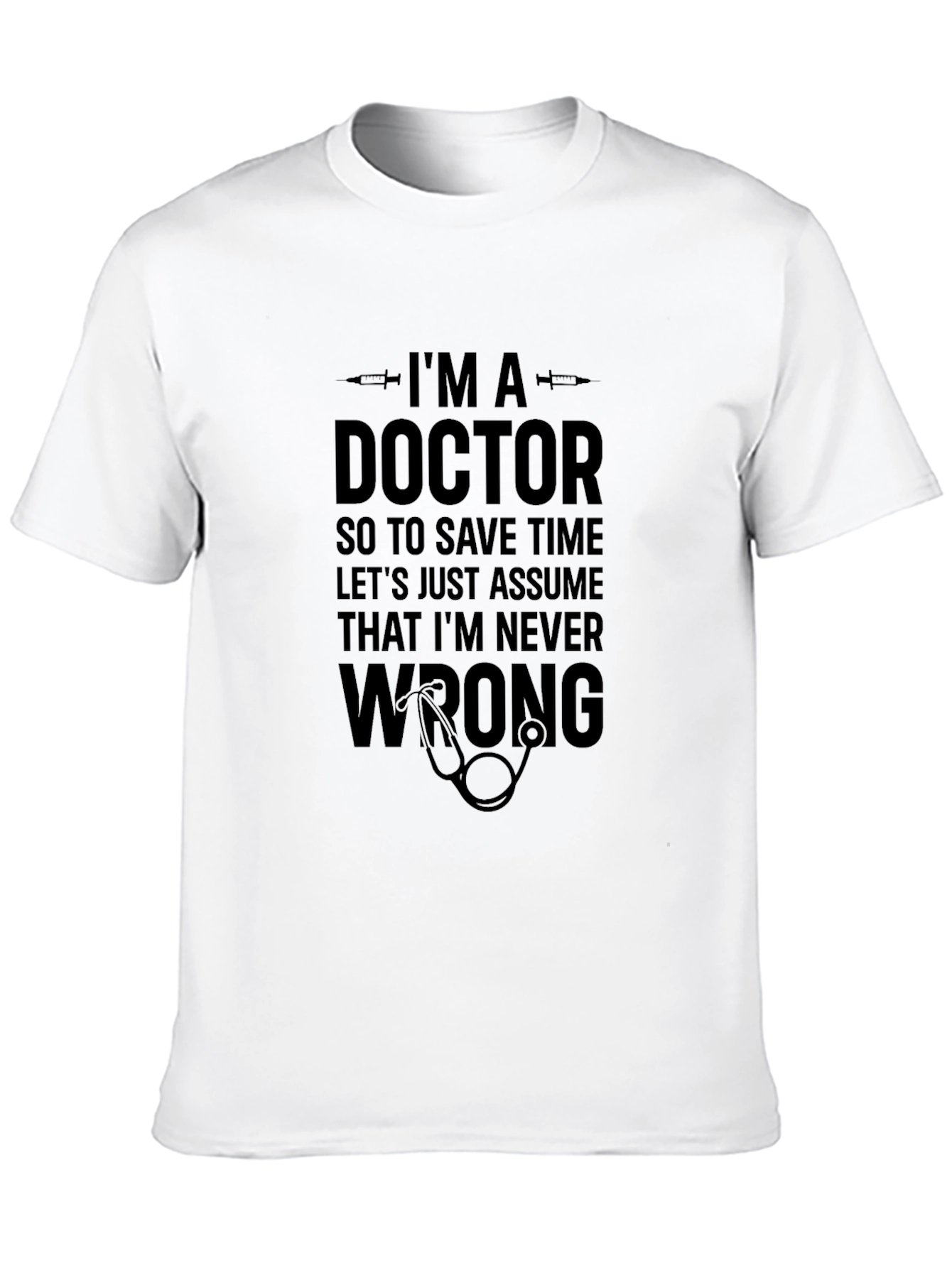 Doctor Humor T-Shirt: Im Never Wrong!