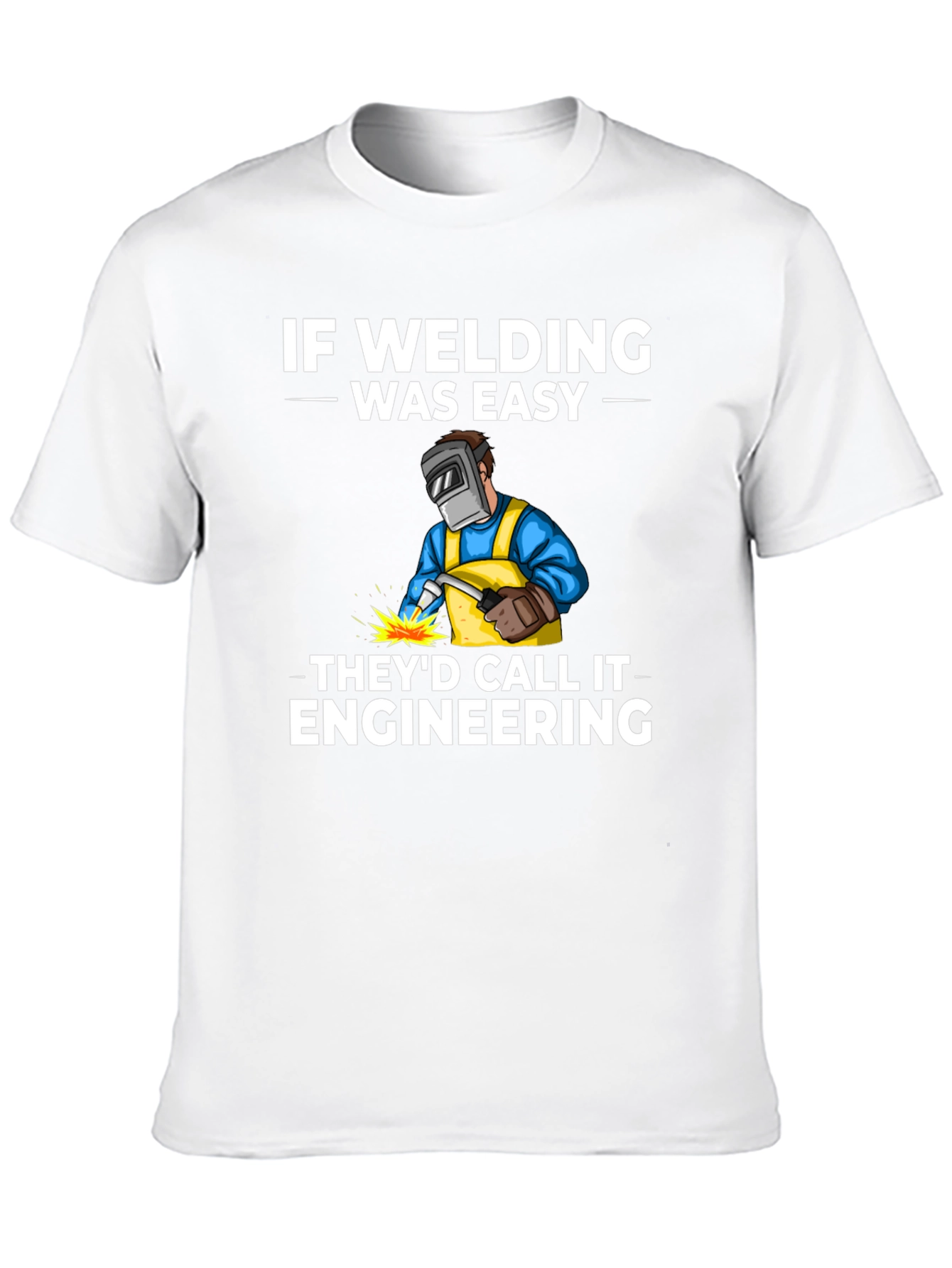 Welding Humor T-Shirt: If Welding Was Easy