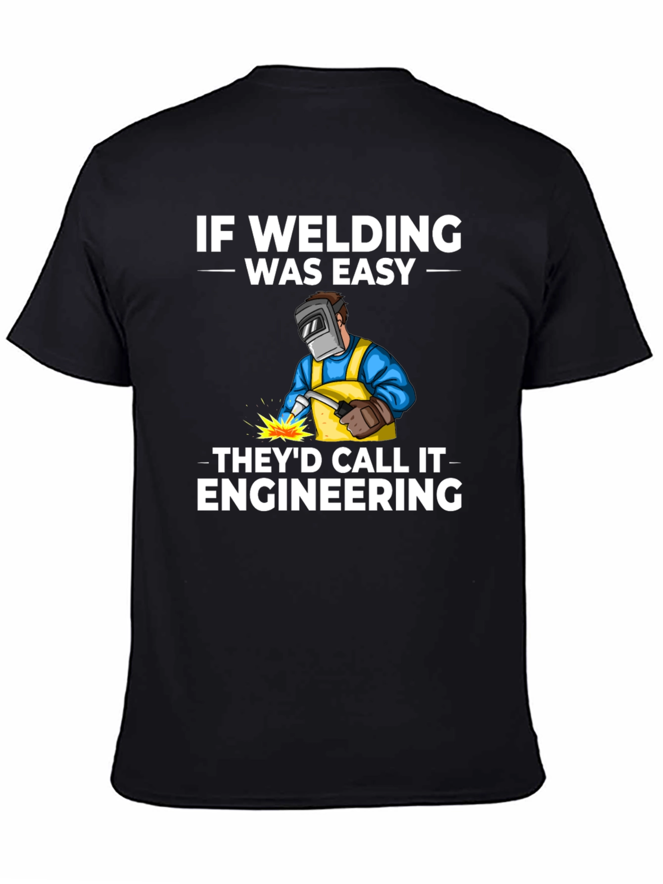 Welding Humor T-Shirt: If Welding Was Easy