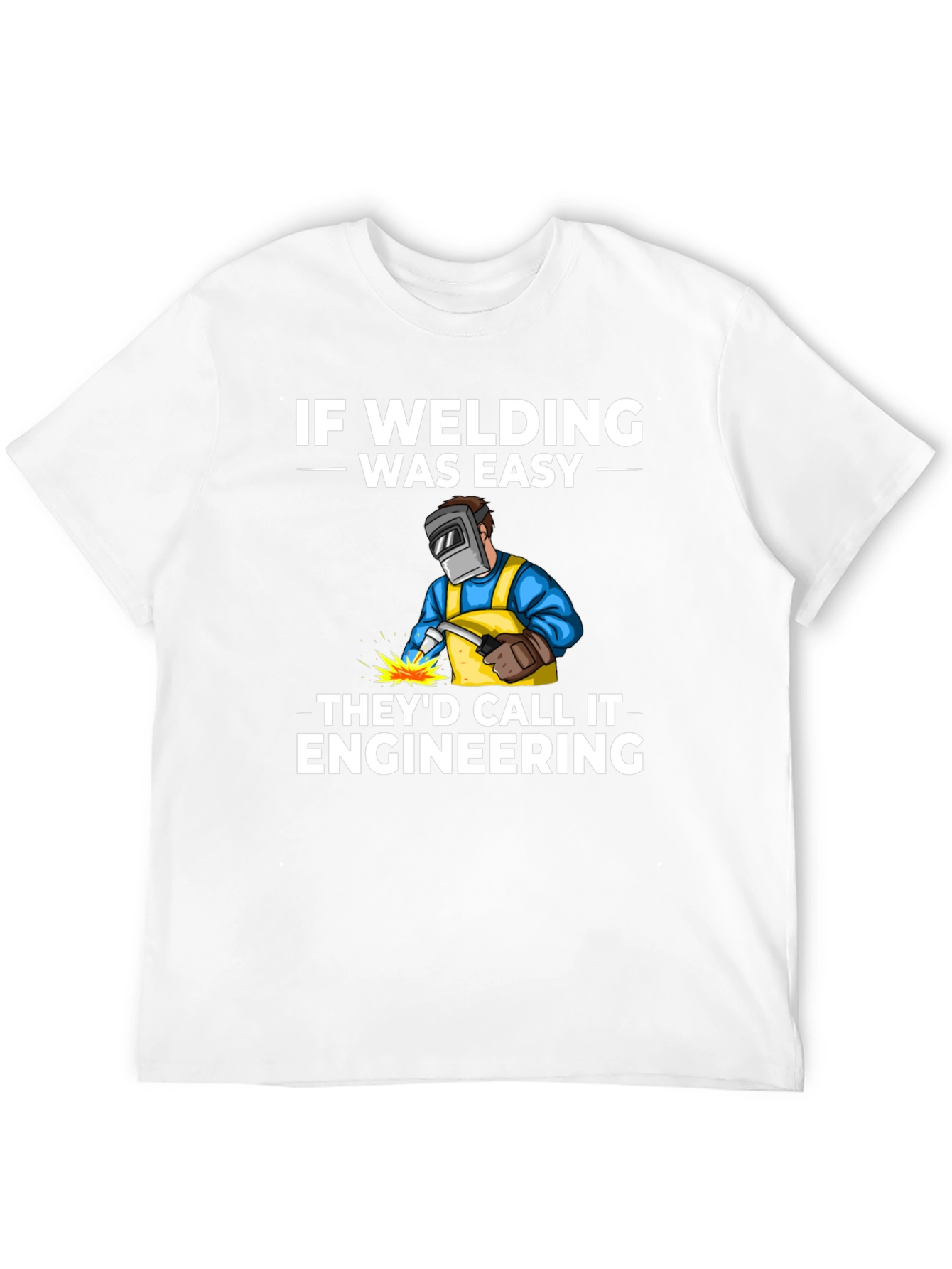 Welding Humor T-Shirt: If Welding Was Easy