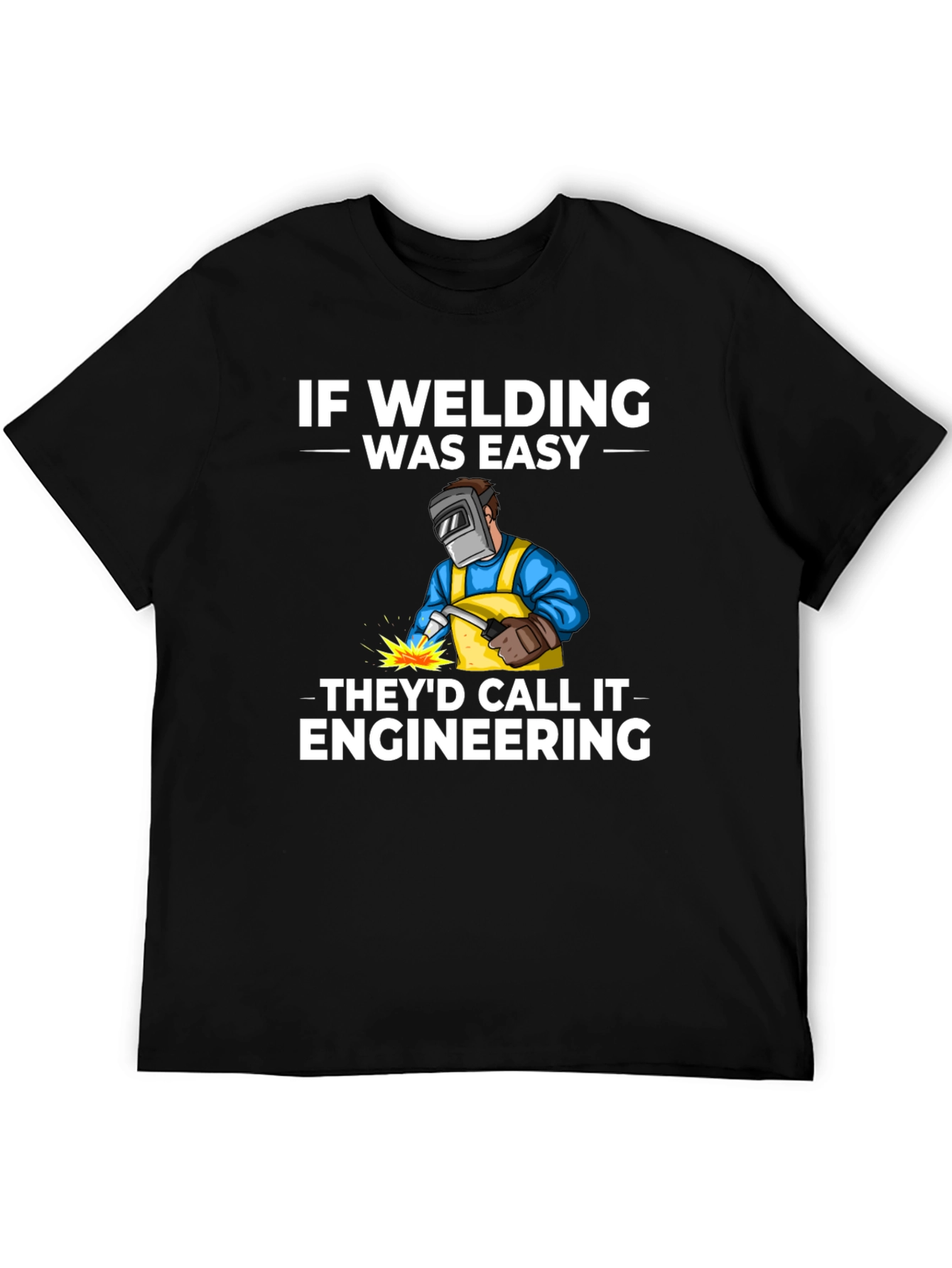 Welding Humor T-Shirt: If Welding Was Easy