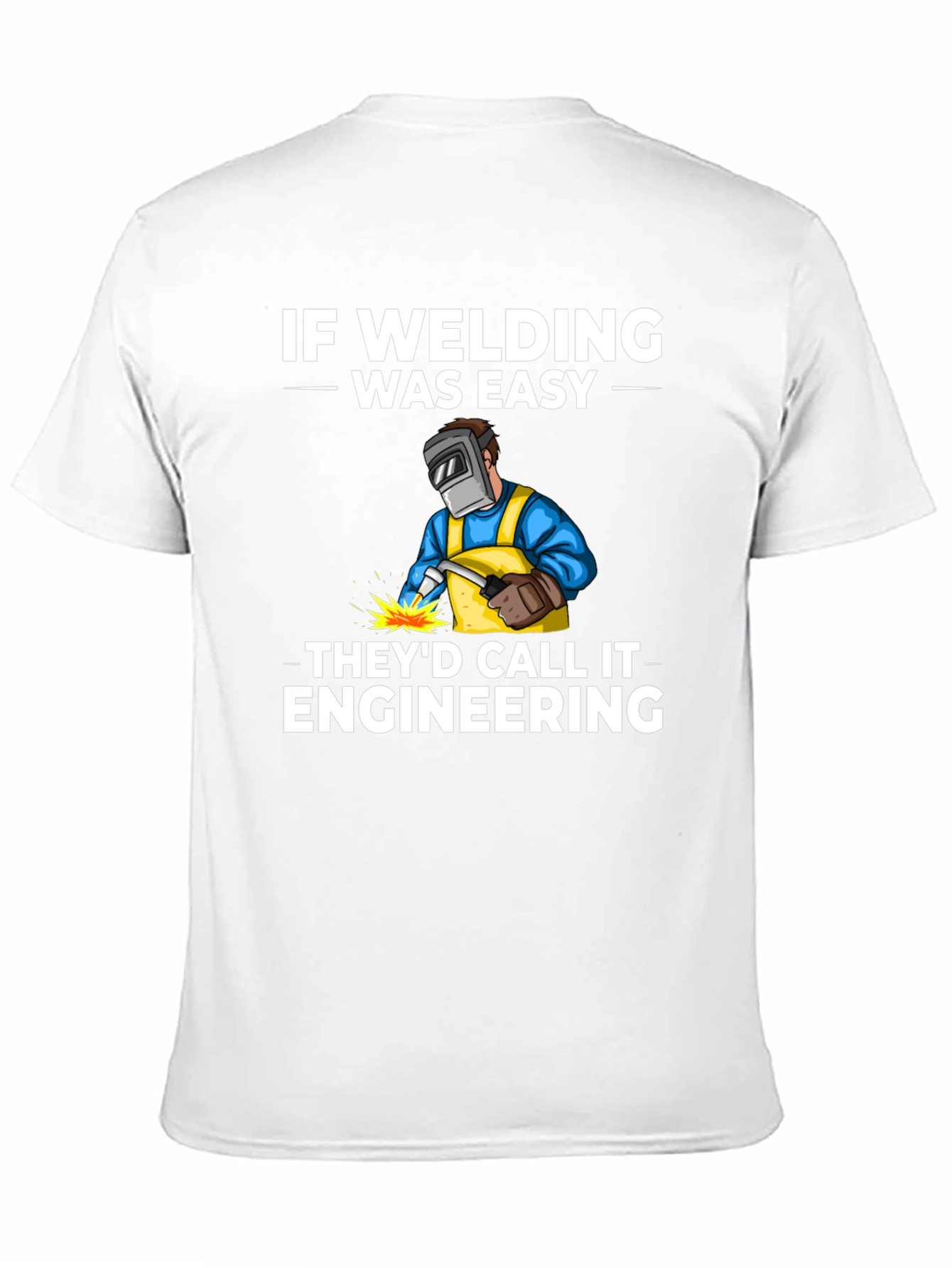 Welding Humor T-Shirt: If Welding Was Easy