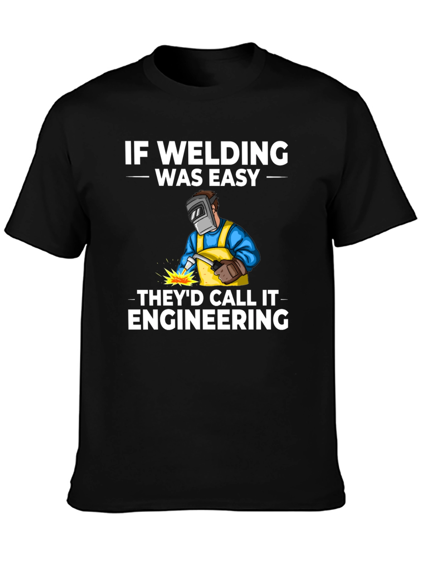 Welding Humor T-Shirt: If Welding Was Easy