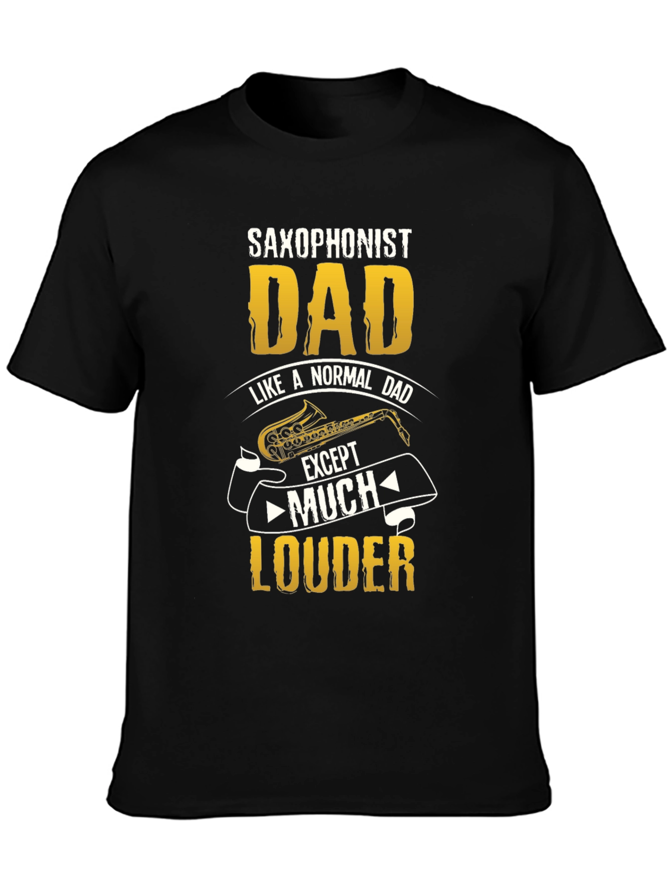 Saxophonist Dad T-Shirt - Much Louder Funny Tee