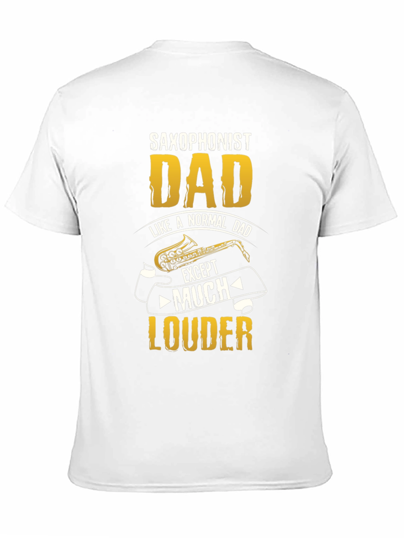 Saxophonist Dad T-Shirt - Much Louder Funny Tee