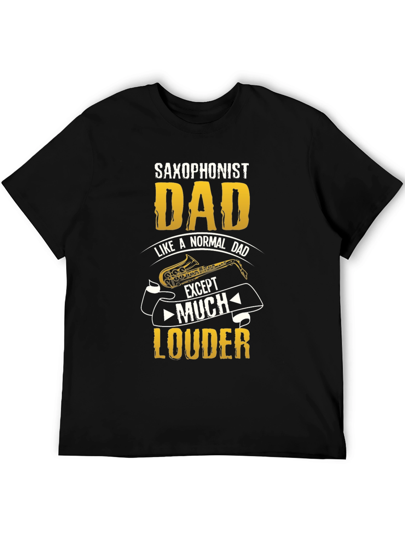 Saxophonist Dad T-Shirt - Much Louder Funny Tee