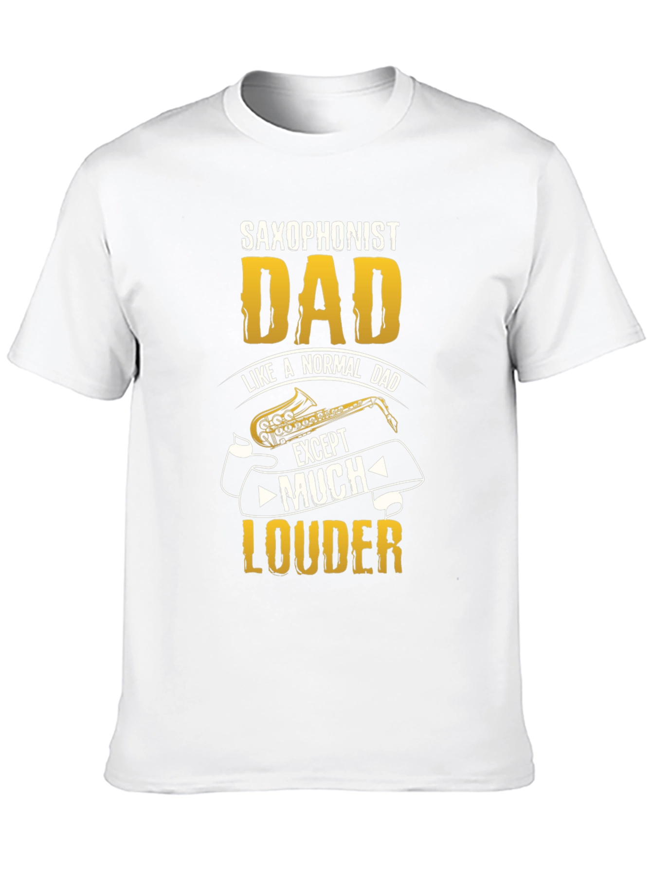 Saxophonist Dad T-Shirt - Much Louder Funny Tee