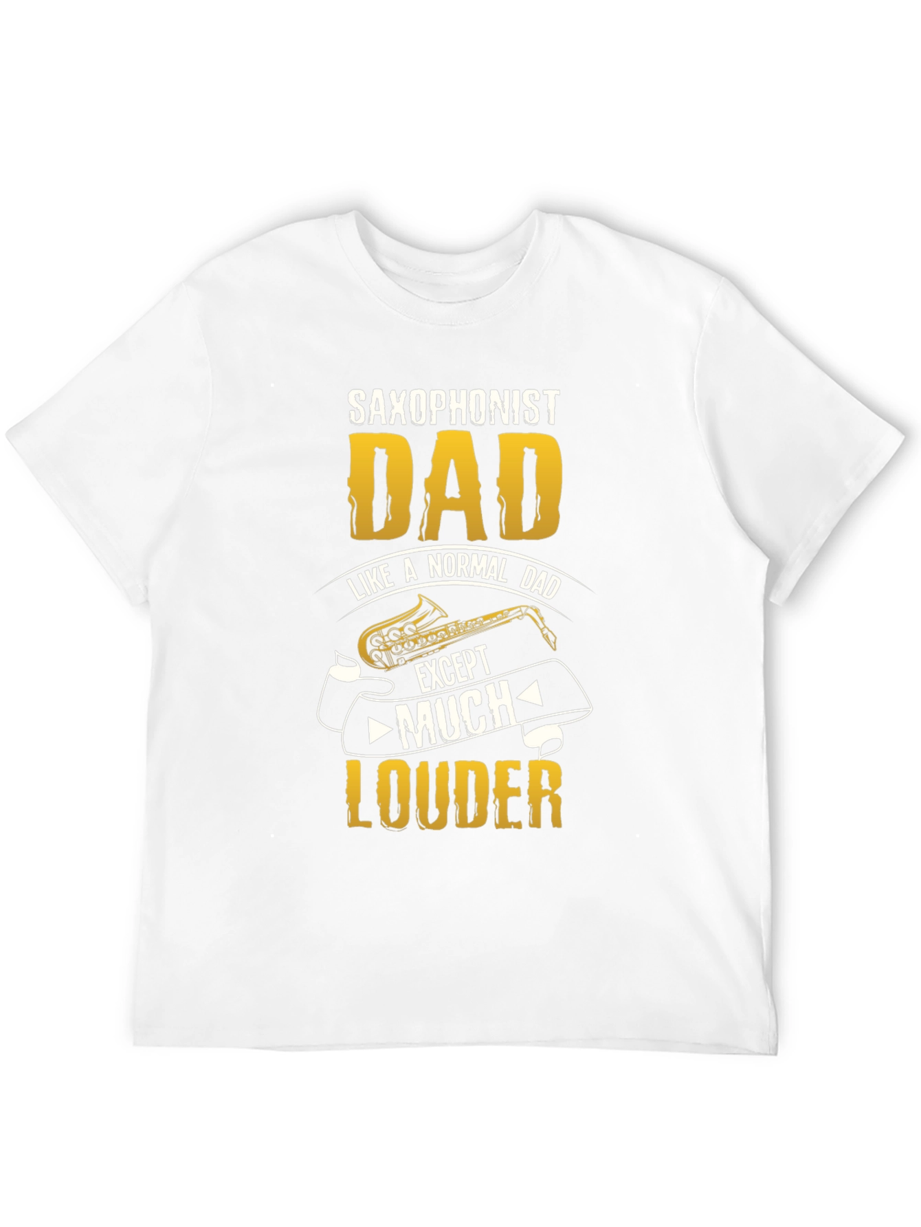 Saxophonist Dad T-Shirt - Much Louder Funny Tee