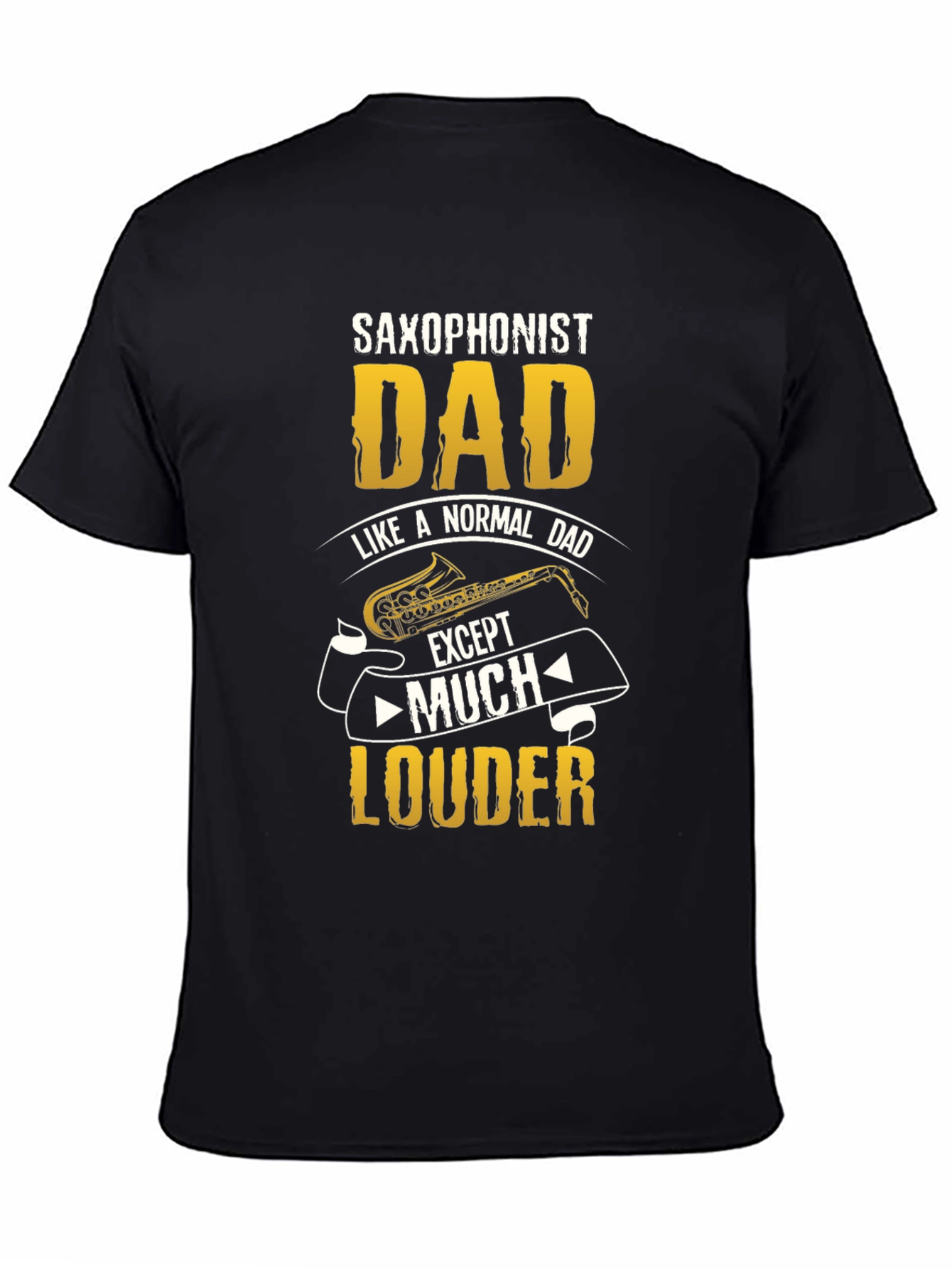 Saxophonist Dad T-Shirt - Much Louder Funny Tee