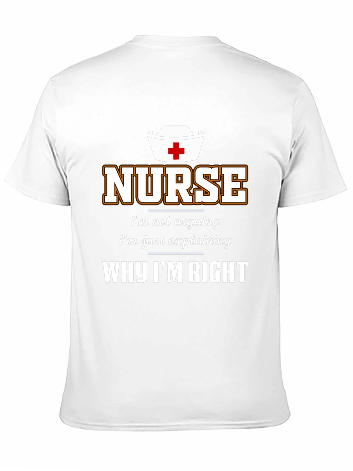 Nurse Why Im Right T-Shirt