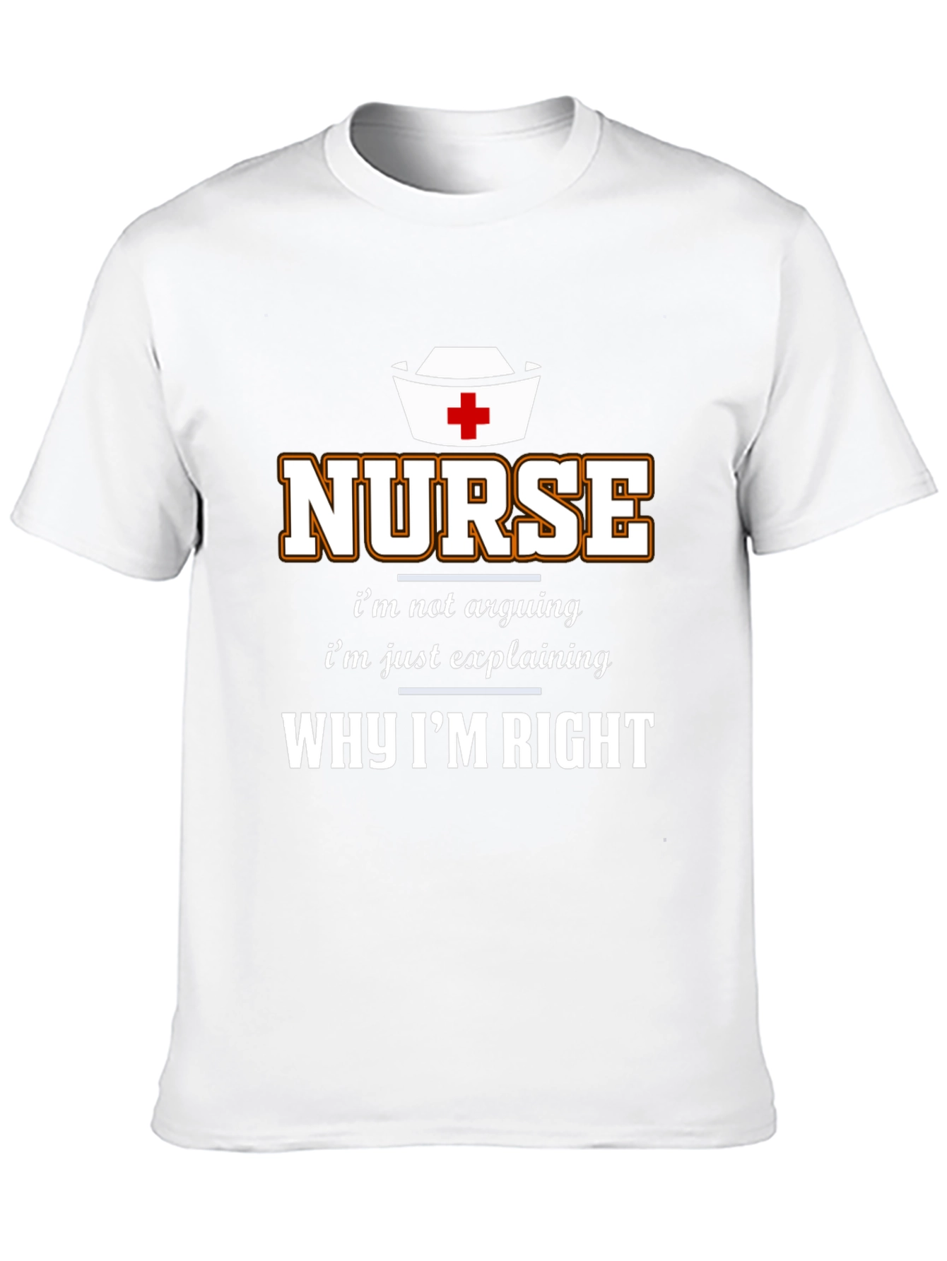 Nurse Why Im Right T-Shirt