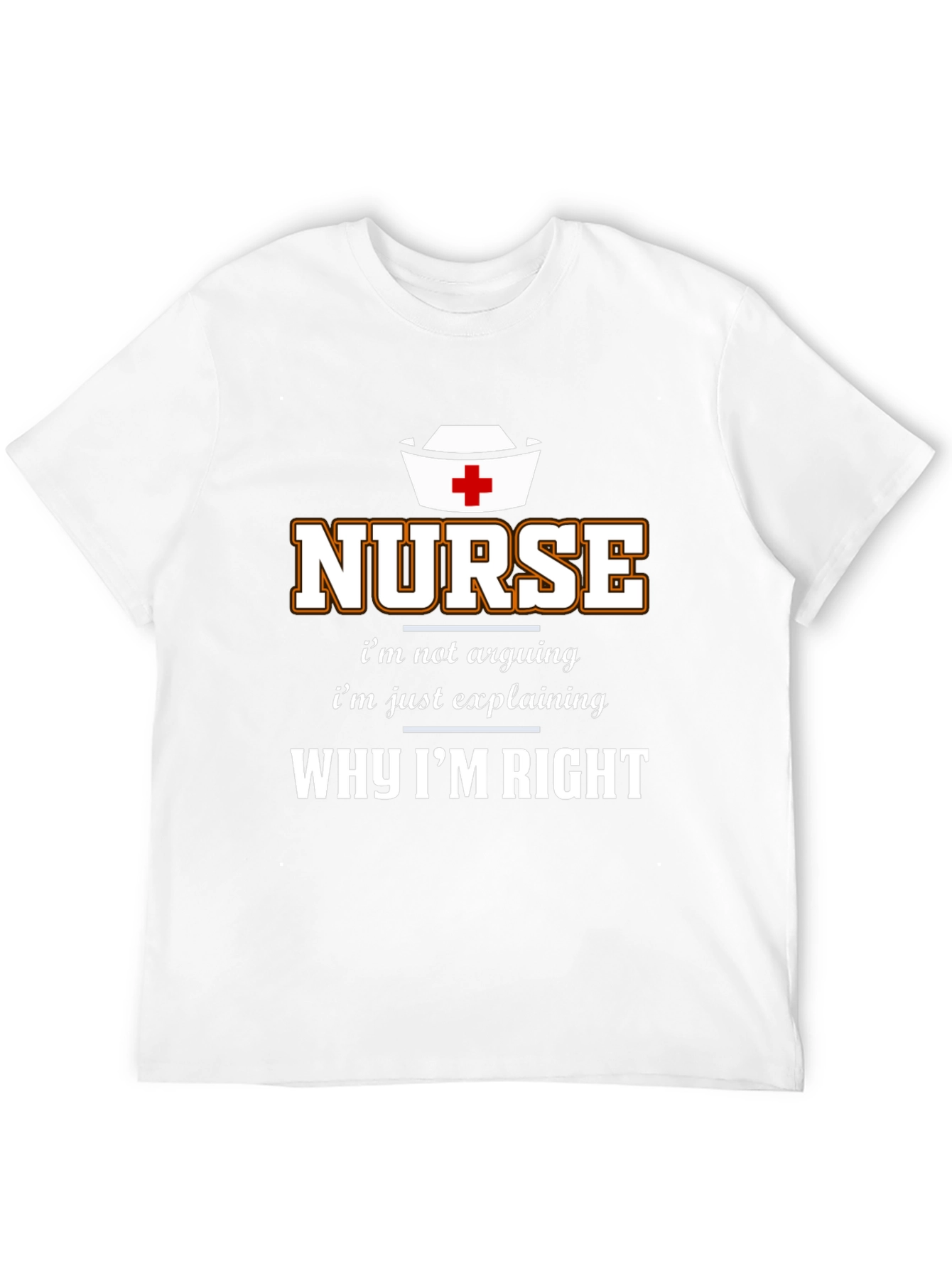 Nurse Why Im Right T-Shirt